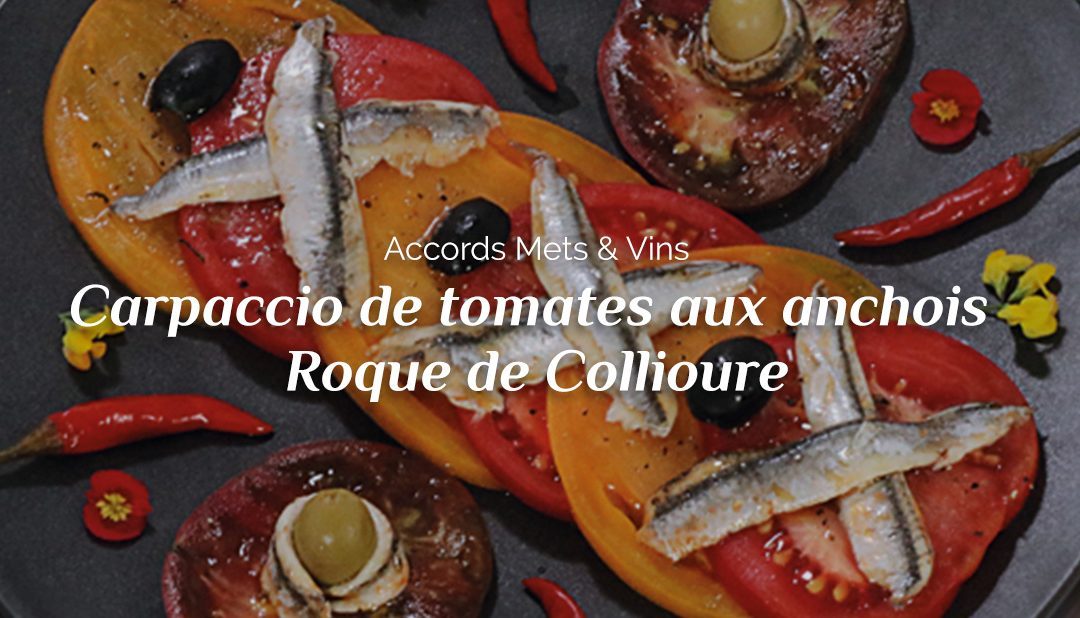 Accords Mets & Vins – Carpaccio de tomates aux anchois Roque de Collioure accompagné de la cuvée Confidences